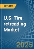 U.S. Tire retreading Market. Analysis and Forecast to 2025- Product Image