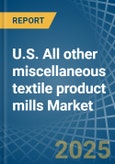 U.S. All other miscellaneous textile product mills Market. Analysis and Forecast to 2030- Product Image