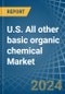 U.S. All other basic organic chemical Market. Analysis and Forecast to 2030 - Product Thumbnail Image
