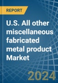 U.S. All other miscellaneous fabricated metal product Market. Analysis and Forecast to 2030- Product Image