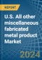U.S. All other miscellaneous fabricated metal product Market. Analysis and Forecast to 2030 - Product Image
