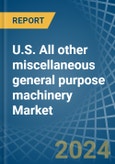 U.S. All other miscellaneous general purpose machinery Market. Analysis and Forecast to 2030- Product Image