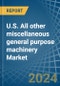 U.S. All other miscellaneous general purpose machinery Market. Analysis and Forecast to 2030 - Product Thumbnail Image
