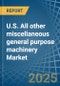 U.S. All other miscellaneous general purpose machinery Market. Analysis and Forecast to 2030 - Product Image