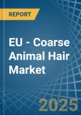 EU - Coarse Animal Hair - Market Analysis, Forecast, Size, Trends and Insights- Product Image