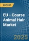 EU - Coarse Animal Hair - Market Analysis, Forecast, Size, Trends and Insights - Product Thumbnail Image