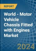 World - Motor Vehicle Chassis Fitted with Engines - Market Analysis, Forecast, Size, Trends and Insights- Product Image