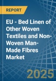 EU - Bed Linen of Other Woven Textiles and Non-Woven Man-Made Fibres - Market Analysis, Forecast, Size, Trends and Insights- Product Image