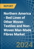 Northern America - Bed Linen of Other Woven Textiles and Non-Woven Man-Made Fibres - Market Analysis, Forecast, Size, Trends and Insights- Product Image