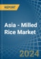 Asia - Milled Rice - Market Analysis, Forecast, Size, Trends and Insights - Product Image