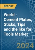 World - Cement Plates, Sticks, Tips and the like for Tools - Market Analysis, forecast, Size, Trends and Insights- Product Image