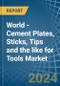 World - Cement Plates, Sticks, Tips and the like for Tools - Market Analysis, forecast, Size, Trends and Insights - Product Thumbnail Image