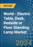 World - Electric Table, Desk, Bedside or Floor Standing Lamp - Market Analysis, Forecast, Size, Trends and Insights- Product Image