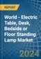 World - Electric Table, Desk, Bedside or Floor Standing Lamp - Market Analysis, Forecast, Size, Trends and Insights - Product Image