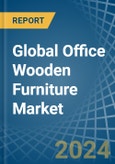 Global Office Wooden Furniture Trade - Prices, Imports, Exports, Tariffs, and Market Opportunities- Product Image