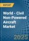 World - Civil Non-Powered Aircraft - Market Analysis, Forecast, Size, Trends and Insights - Product Thumbnail Image