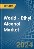 World - Ethyl Alcohol - Market Analysis, Forecast, Size, Trends and Insights- Product Image