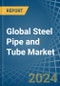 Global Steel Pipe and Tube Trade - Prices, Imports, Exports, Tariffs, and Market Opportunities - Product Image