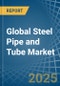 Global Steel Pipe and Tube Trade - Prices, Imports, Exports, Tariffs, and Market Opportunities - Product Thumbnail Image