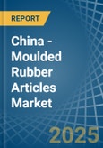 China - Moulded Rubber Articles - Market Analysis, Forecast, Size, Trends and Insights- Product Image