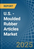 U.S. - Moulded Rubber Articles - Market Analysis, Forecast, Size, Trends and Insights- Product Image