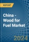 China - Wood for Fuel - Market Analysis, forecast, Size, Trends and Insights - Product Thumbnail Image
