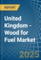 United Kingdom - Wood for Fuel - Market Analysis, forecast, Size, Trends and Insights - Product Thumbnail Image