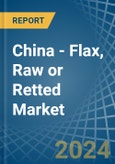 China - Flax, Raw or Retted - Market Analysis, Forecast, Size, Trends and Insights- Product Image