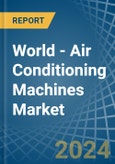 World - Air Conditioning Machines - Market Analysis, Forecast, Size, Trends and Insights- Product Image
