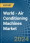World - Air Conditioning Machines - Market Analysis, Forecast, Size, Trends and Insights - Product Thumbnail Image