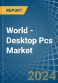 World - Desktop Pcs - Market Analysis, Forecast, Size, Trends and Insights- Product Image