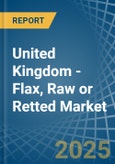 United Kingdom - Flax, Raw or Retted - Market Analysis, Forecast, Size, Trends and Insights- Product Image