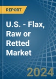 U.S. - Flax, Raw or Retted - Market Analysis, Forecast, Size, Trends and Insights- Product Image
