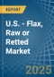 U.S. - Flax, Raw or Retted - Market Analysis, Forecast, Size, Trends and Insights - Product Thumbnail Image