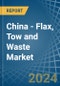 China - Flax, Tow and Waste - Market Analysis, Forecast, Size, Trends and Insights - Product Thumbnail Image