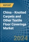 China - Knotted Carpets and Other Textile Floor Coverings - Market Analysis, Forecast, Size, Trends and Insights - Product Thumbnail Image