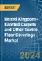 United Kingdom - Knotted Carpets and Other Textile Floor Coverings - Market Analysis, Forecast, Size, Trends and Insights - Product Thumbnail Image