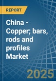 China - Copper; bars, rods and profiles - Market Analysis, Forecast, Size, Trends and Insights- Product Image