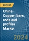 China - Copper; bars, rods and profiles - Market Analysis, Forecast, Size, Trends and Insights - Product Image