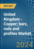United Kingdom - Copper; bars, rods and profiles - Market Analysis, Forecast, Size, Trends and Insights- Product Image