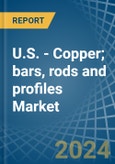 U.S. - Copper; bars, rods and profiles - Market Analysis, Forecast, Size, Trends and Insights- Product Image