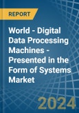 World - Digital Data Processing Machines - Presented in the Form of Systems - Market Analysis, Forecast, Size, Trends and insights- Product Image
