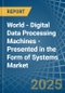 World - Digital Data Processing Machines - Presented in the Form of Systems - Market Analysis, Forecast, Size, Trends and insights - Product Image