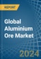 Global Aluminium Ore Trade - Prices, Imports, Exports, Tariffs, and Market Opportunities - Product Image