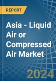 Asia - Liquid Air or Compressed Air - Market Analysis, Forecast, Size, Trends and Insights- Product Image