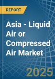 Asia - Liquid Air or Compressed Air - Market Analysis, Forecast, Size, Trends and Insights- Product Image