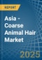 Asia - Coarse Animal Hair - Market Analysis, Forecast, Size, Trends and Insights - Product Thumbnail Image