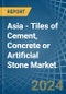 Asia - Tiles of Cement, Concrete or Artificial Stone - Market Analysis, Forecast, Size, Trends and Insights - Product Image