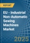 EU - Industrial Non-Automatic Sewing Machines - Market Analysis, Forecast, Size, Trends and Insights - Product Image