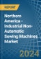 Northern America - Industrial Non-Automatic Sewing Machines - Market Analysis, Forecast, Size, Trends and Insights - Product Thumbnail Image